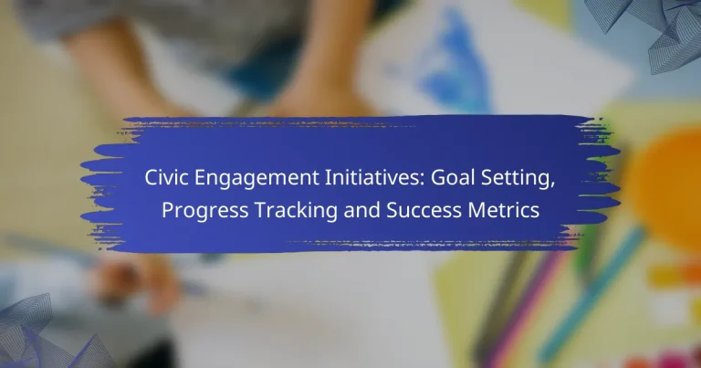 Civic Engagement Initiatives: Goal Setting, Progress Tracking and Success Metrics