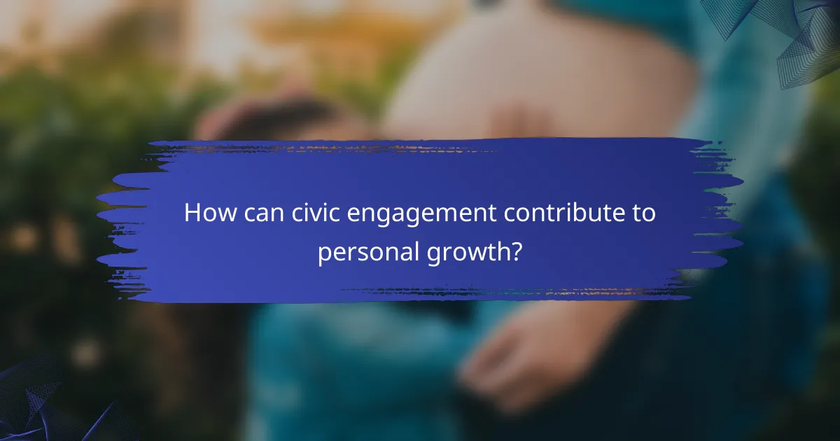 How can civic engagement contribute to personal growth?