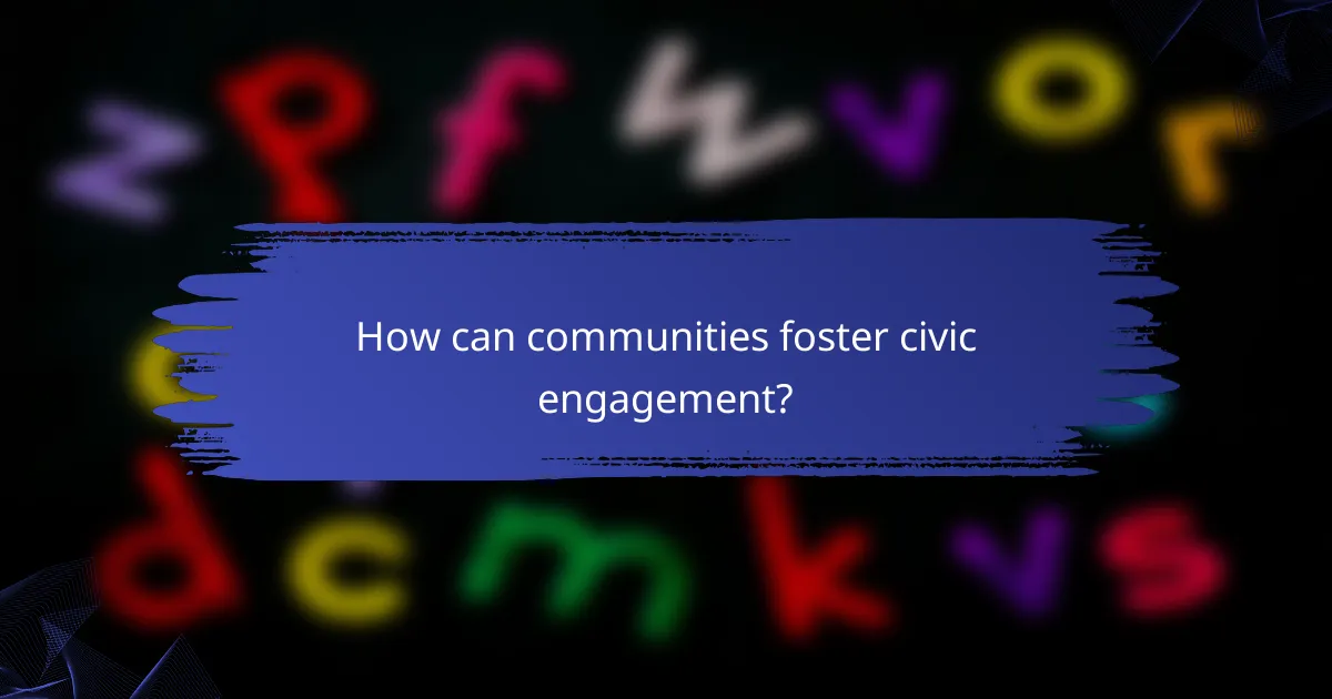 How can communities foster civic engagement?