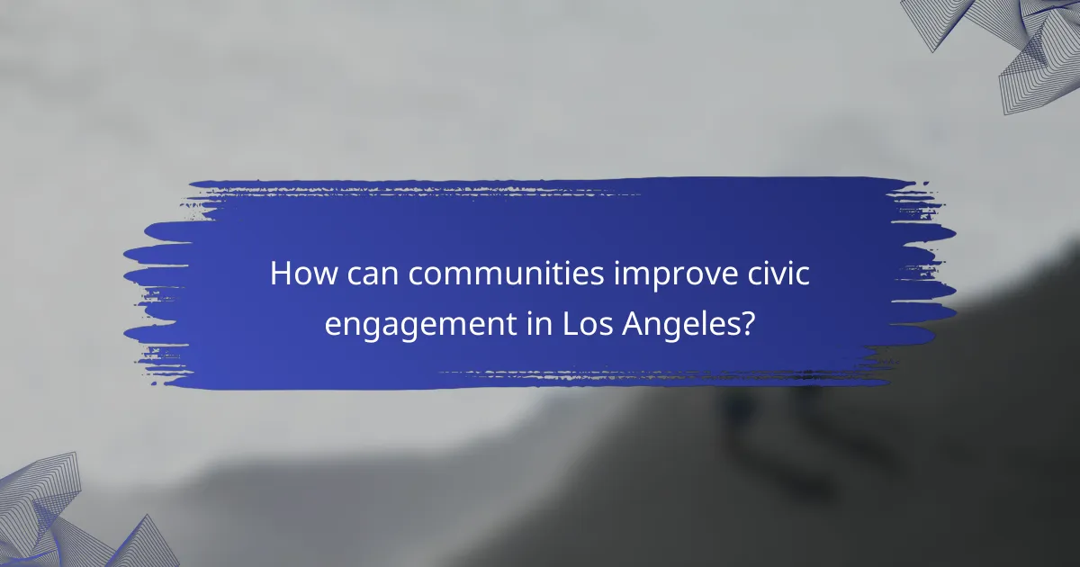 How can communities improve civic engagement in Los Angeles?