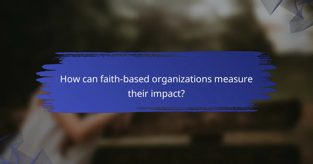 How can faith-based organizations measure their impact?