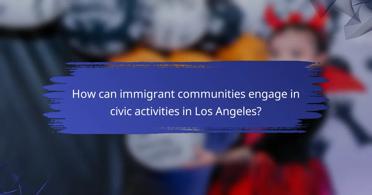 How can immigrant communities engage in civic activities in Los Angeles?