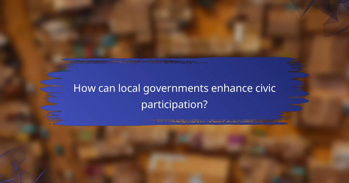 How can local governments enhance civic participation?