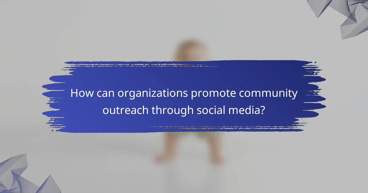 How can organizations promote community outreach through social media?