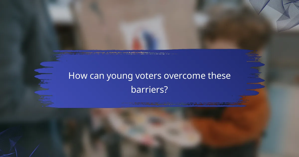 How can young voters overcome these barriers?