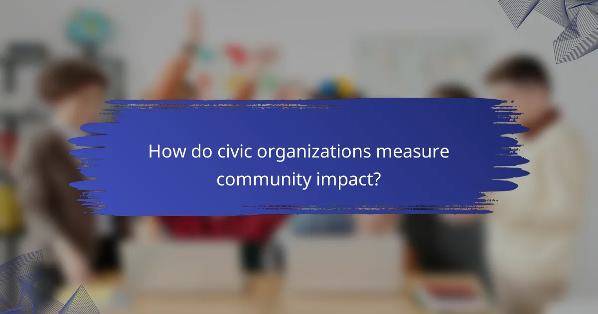 How do civic organizations measure community impact?