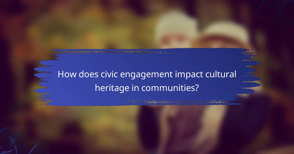 How does civic engagement impact cultural heritage in communities?