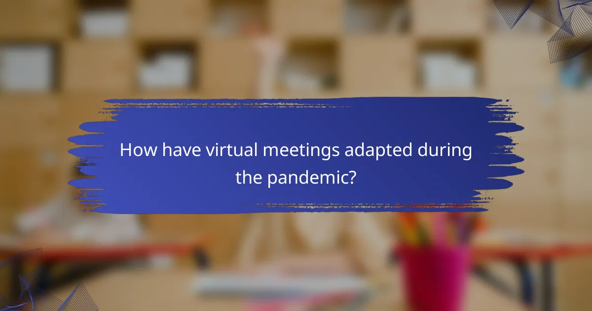 How have virtual meetings adapted during the pandemic?