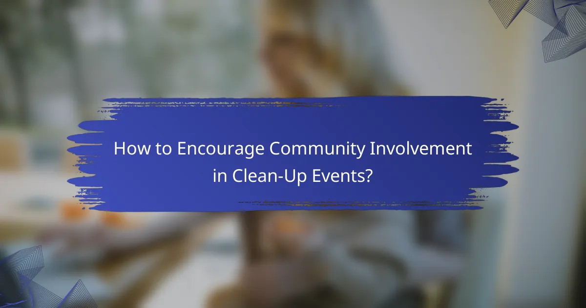 How to Encourage Community Involvement in Clean-Up Events?