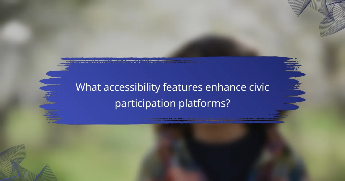 What accessibility features enhance civic participation platforms?