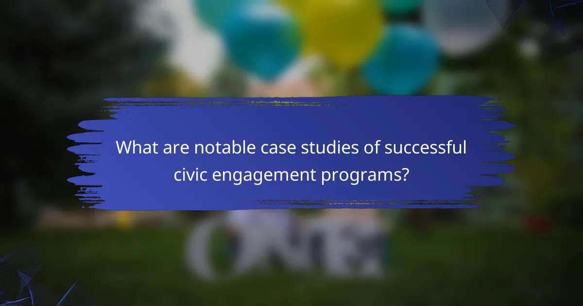 What are notable case studies of successful civic engagement programs?