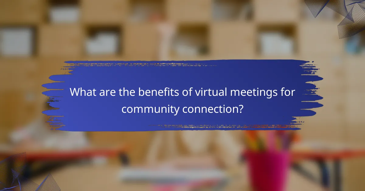 What are the benefits of virtual meetings for community connection?