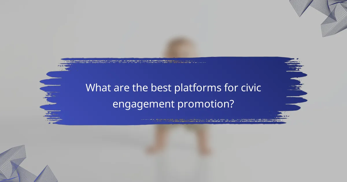 What are the best platforms for civic engagement promotion?