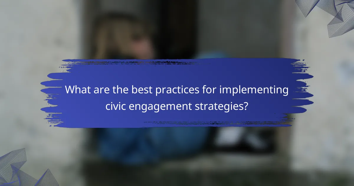 What are the best practices for implementing civic engagement strategies?