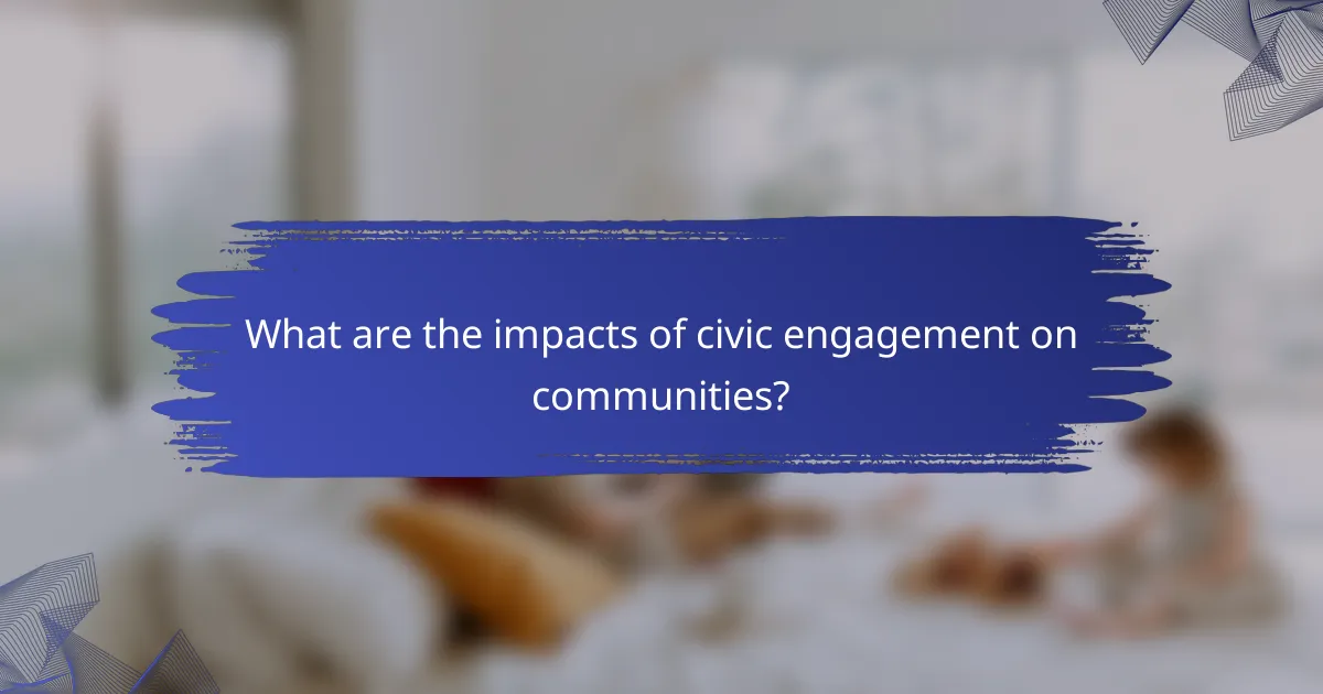 What are the impacts of civic engagement on communities?