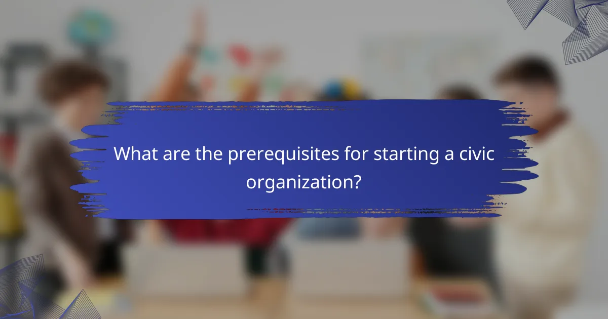 What are the prerequisites for starting a civic organization?