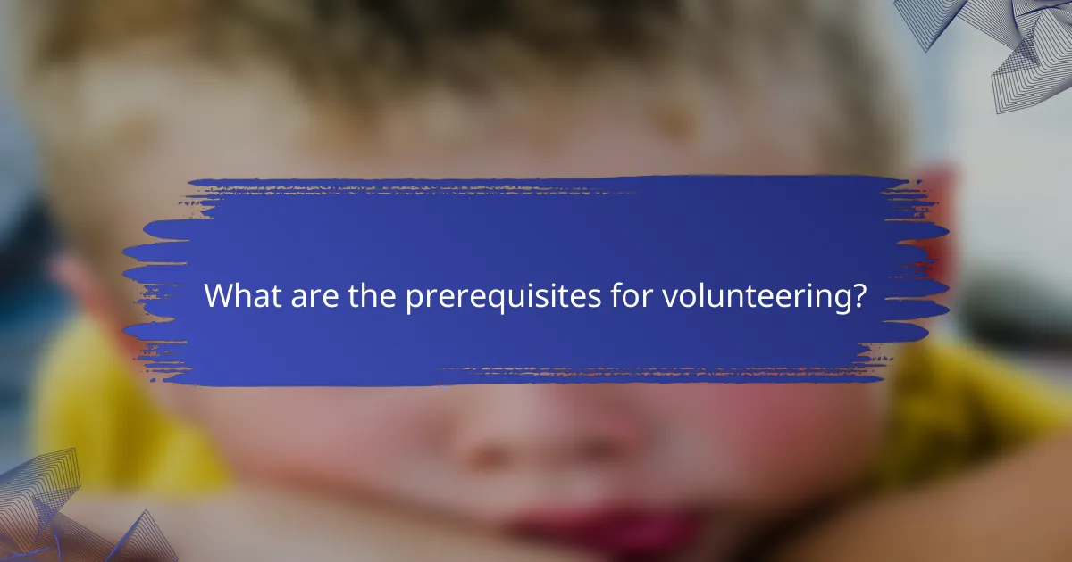 What are the prerequisites for volunteering?
