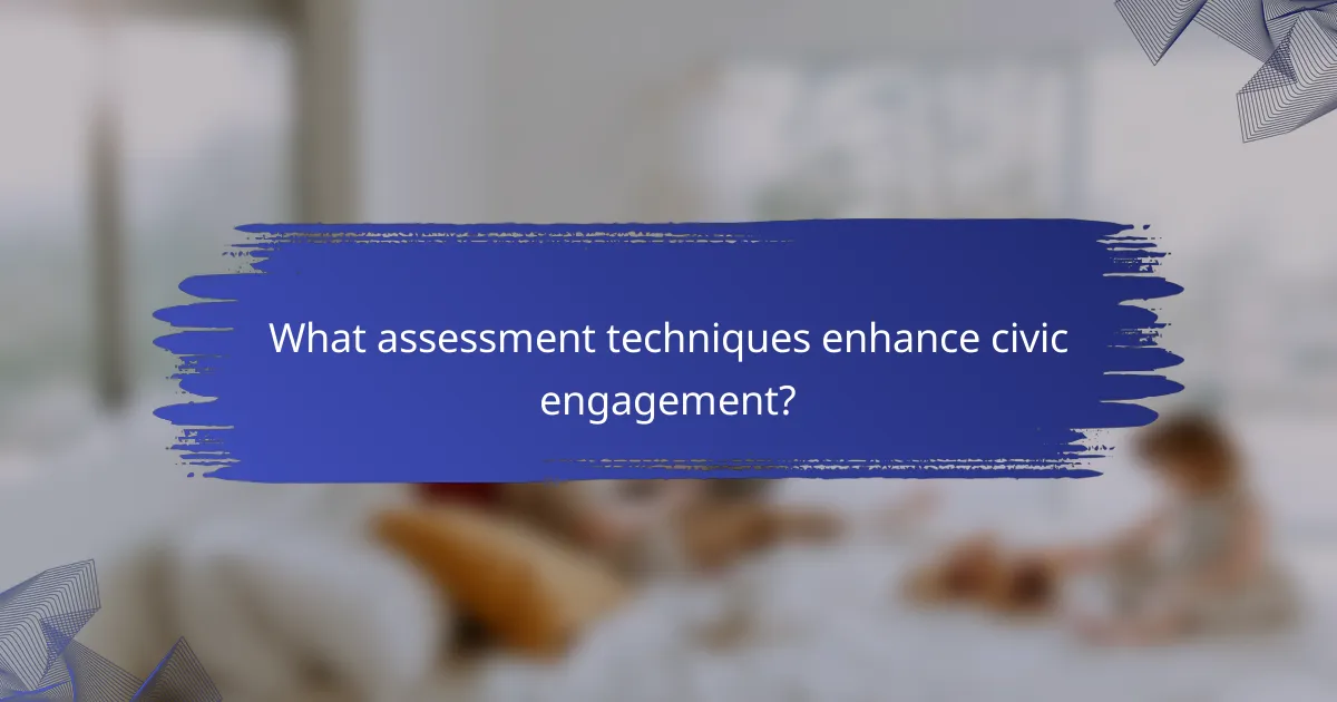 What assessment techniques enhance civic engagement?
