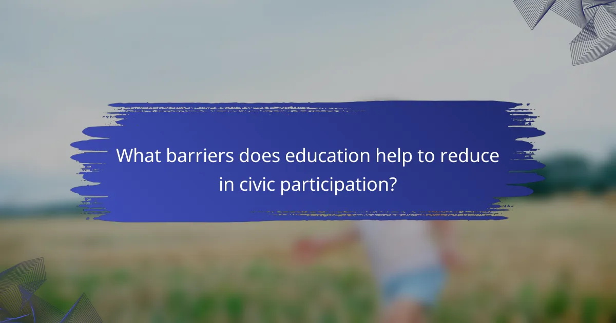 What barriers does education help to reduce in civic participation?