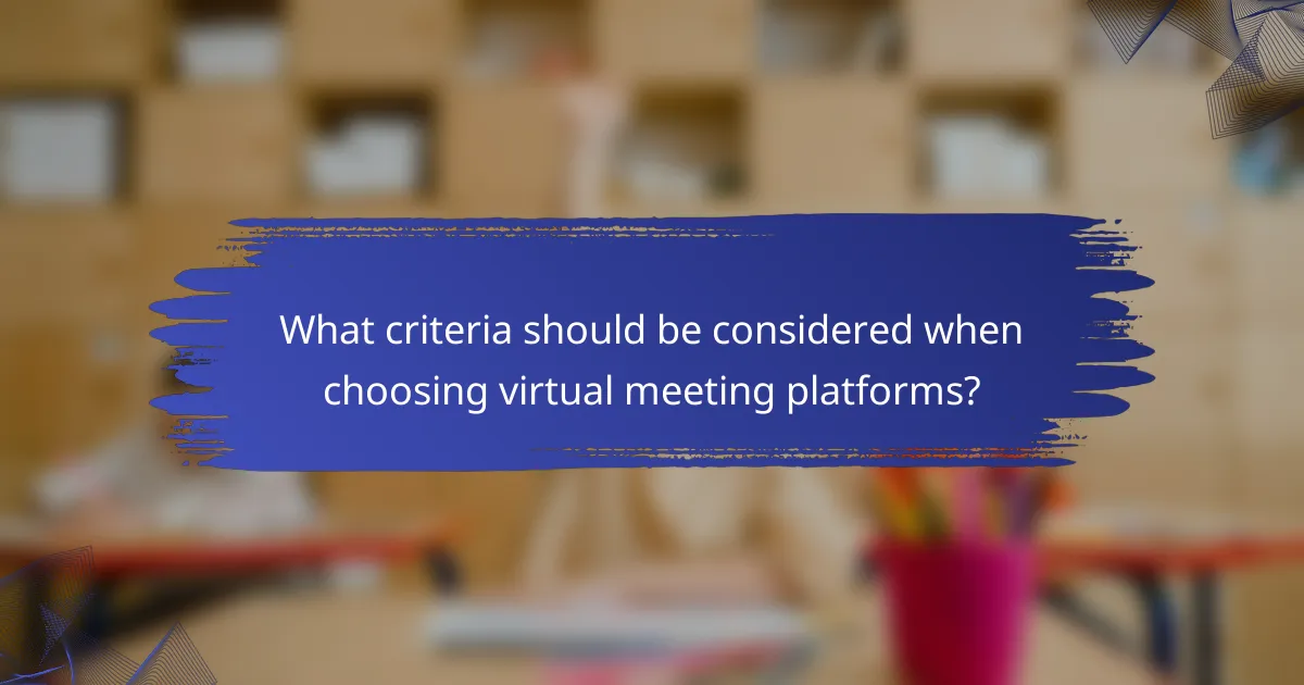 What criteria should be considered when choosing virtual meeting platforms?