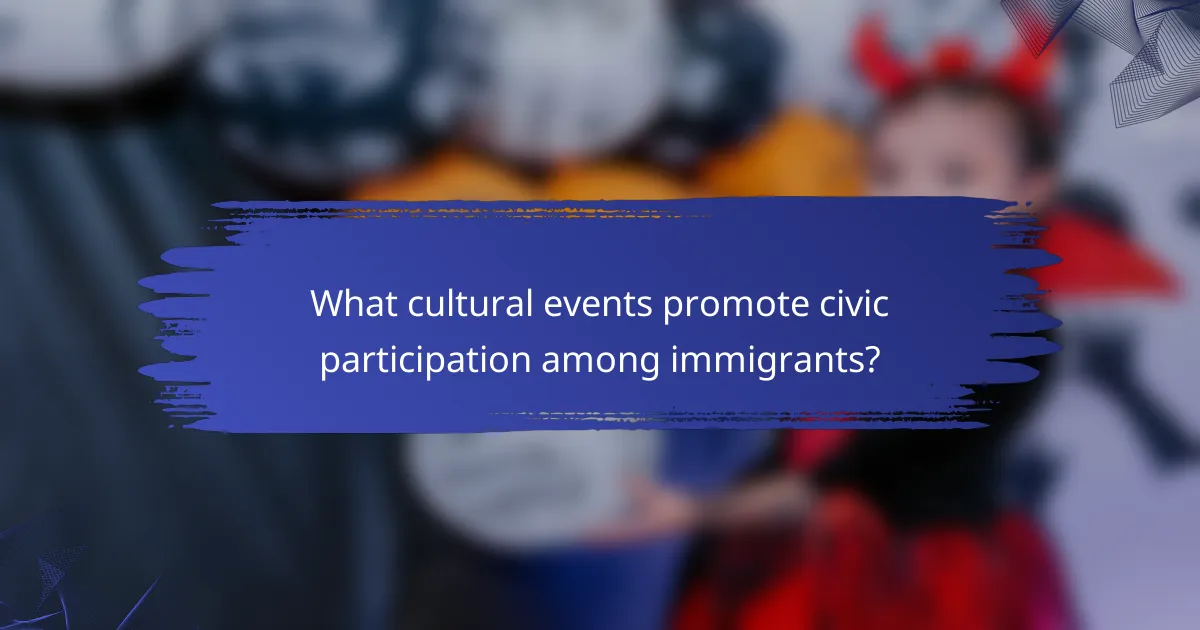 What cultural events promote civic participation among immigrants?