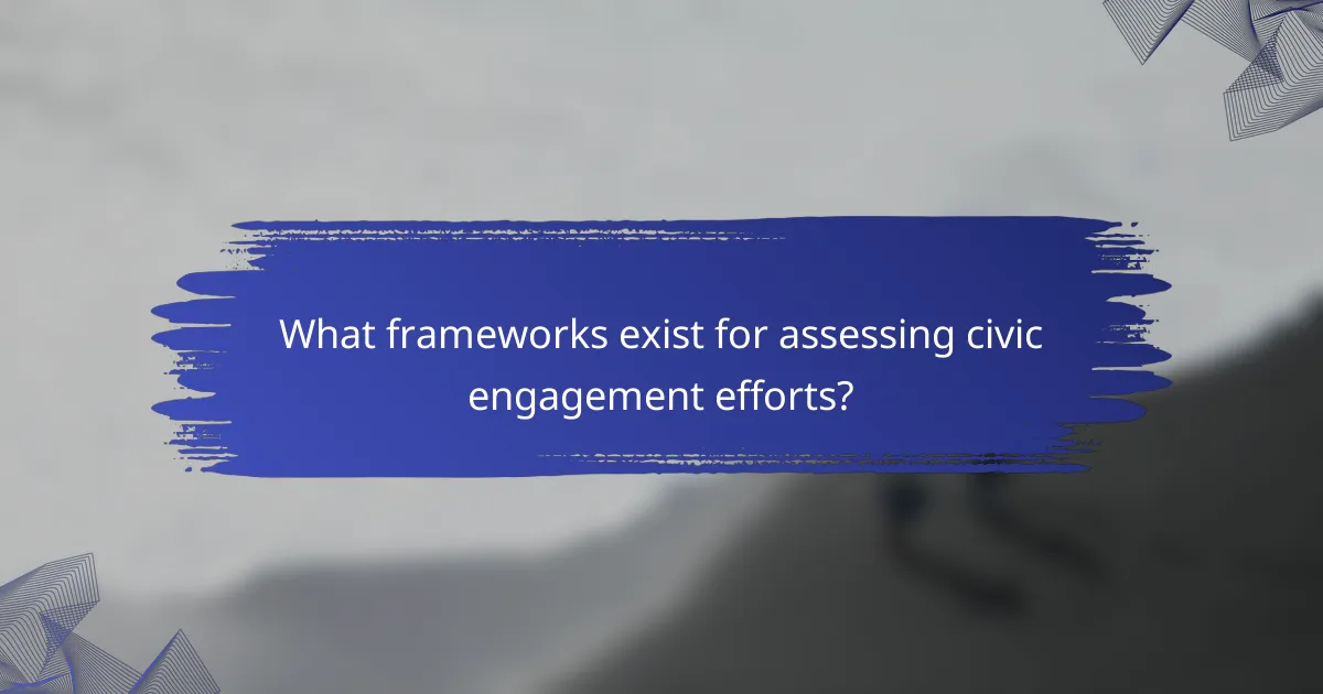 What frameworks exist for assessing civic engagement efforts?