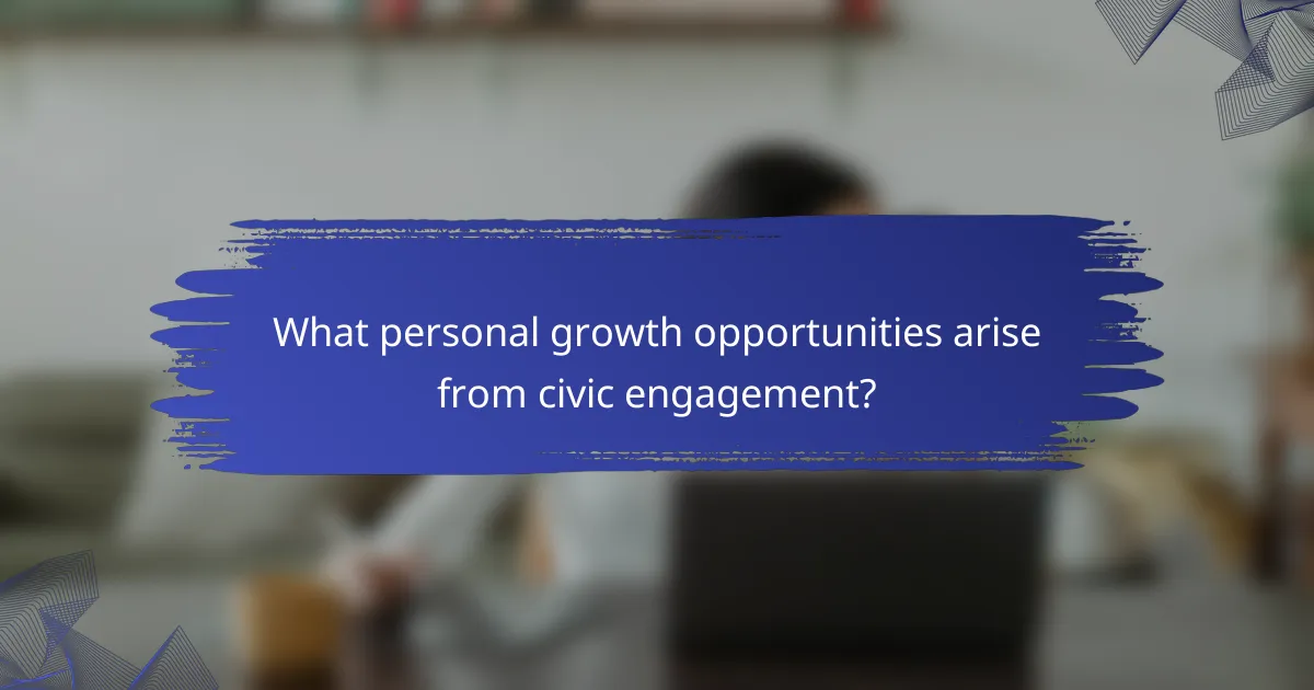 What personal growth opportunities arise from civic engagement?