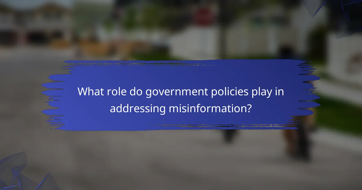 What role do government policies play in addressing misinformation?