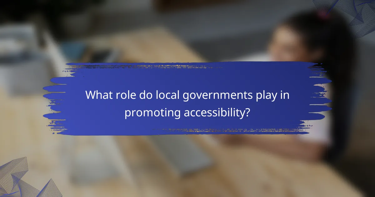 What role do local governments play in promoting accessibility?