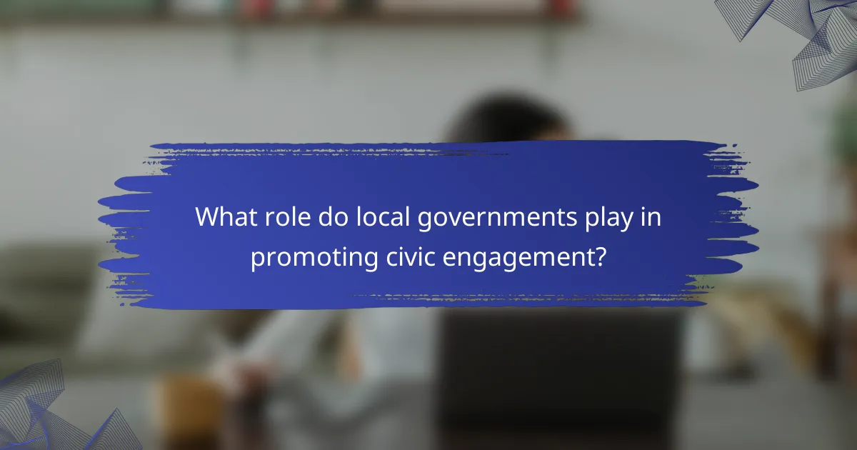 What role do local governments play in promoting civic engagement?