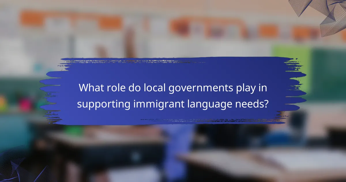 What role do local governments play in supporting immigrant language needs?