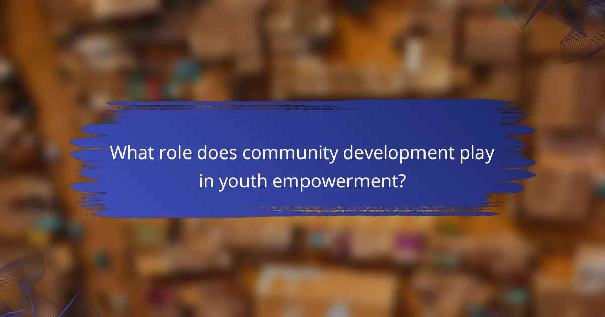 What role does community development play in youth empowerment?