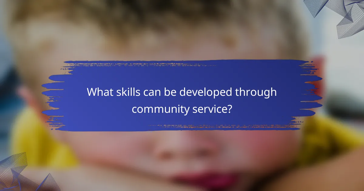 What skills can be developed through community service?