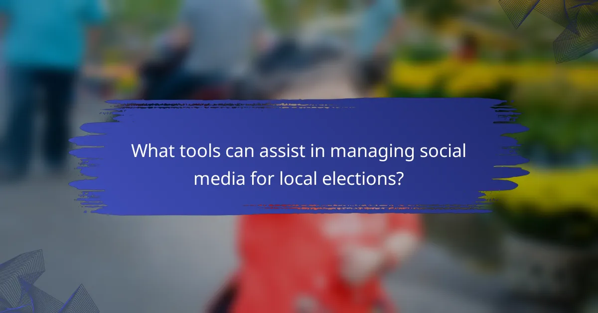 What tools can assist in managing social media for local elections?